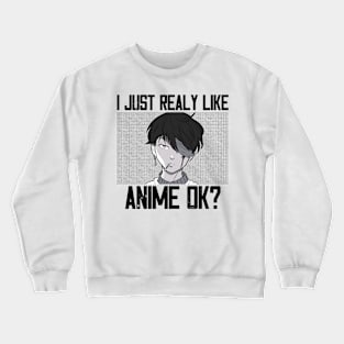 I Just Really Like Anime Ok? Crewneck Sweatshirt